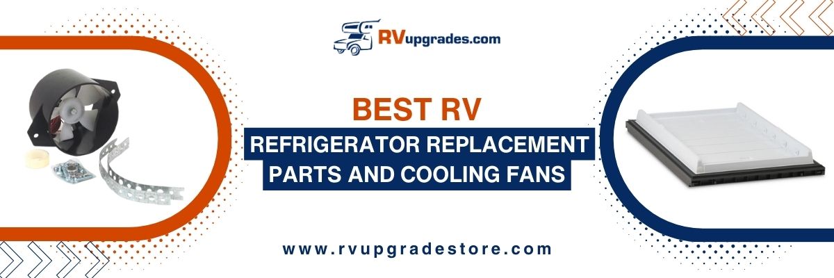 Best RV Refrigerator Replacement Parts and Cooling Fans